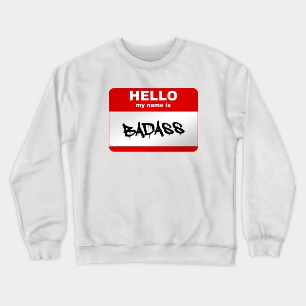 Hello my name is Badass Crewneck Sweatshirt by Smurnov